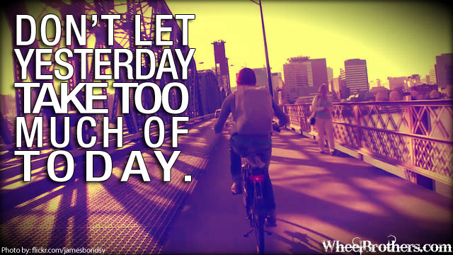 Don't let yesterday...