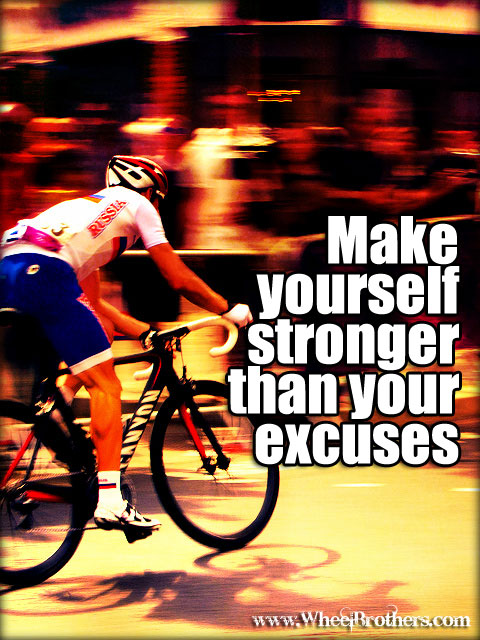 Make yourself stronger than your excuses