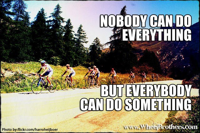 Nobody can do everything, but everybody can do something