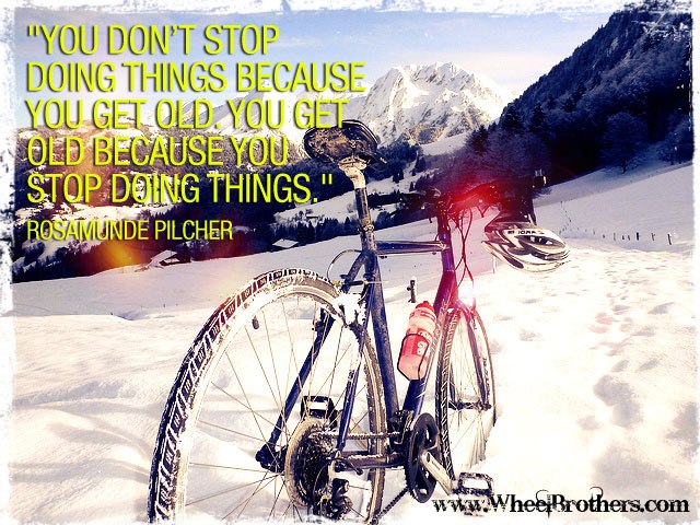 You don't stop doing things because you're old...