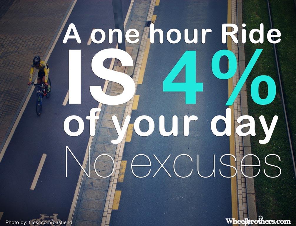 A one hour ride is 4% of your day. No excuses.