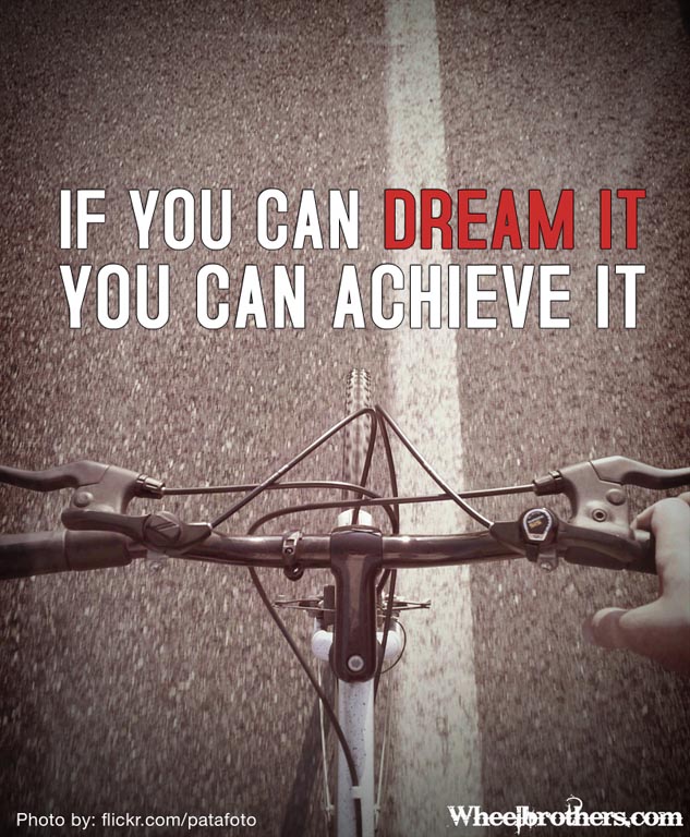 If you can dream it you can achieve it.
