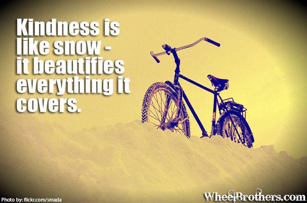 Kindness is like snow - it beautifies everything it covers.
