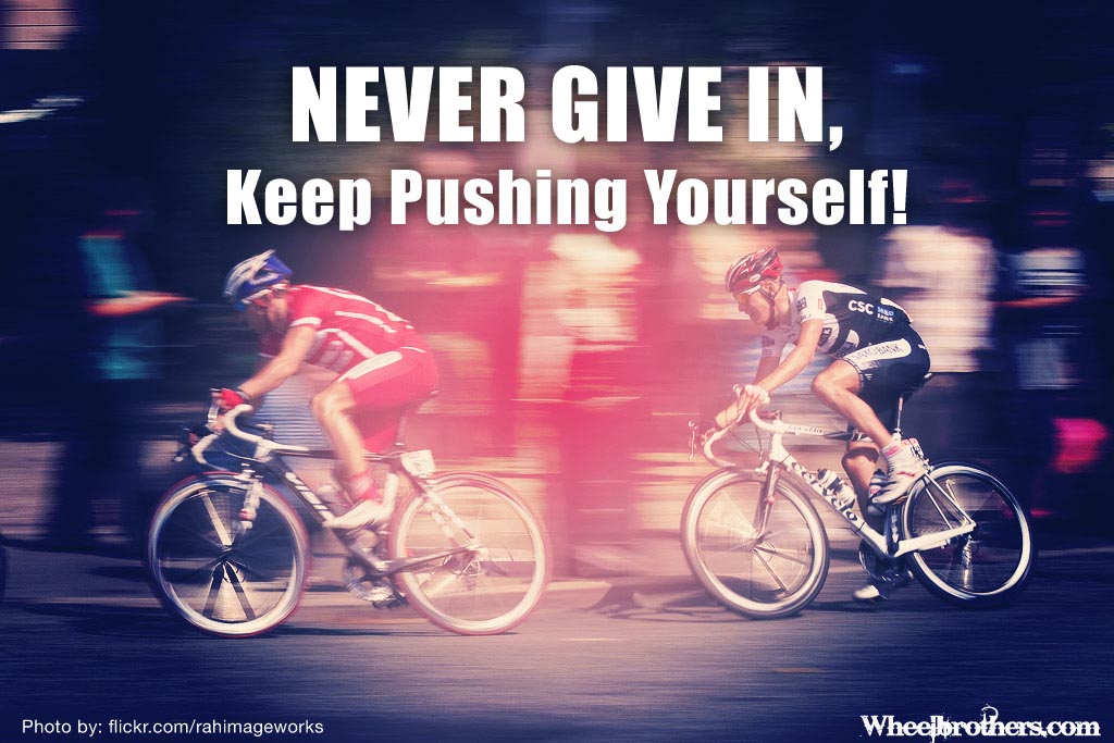Never give in, keep pushing yourself!