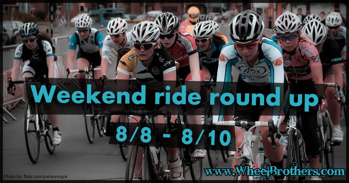 Weekend Ride Round Up - 8/8 - 8/10